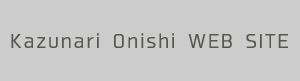 Kazunari Onishi WEB SITE